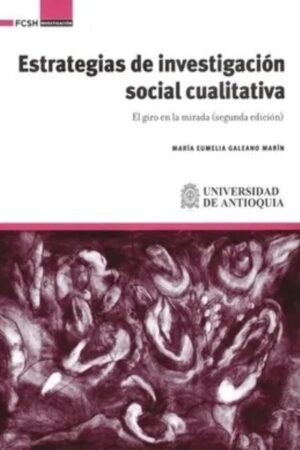 ESTRATEGIAS DE INVESTIGACIÓN SOCIAL CUALITATIVA. EL GIRO EN LA MIRADA