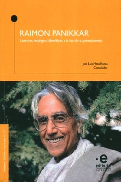 RAIMON PANIKKAR. LECTURAS TEOLOGICO-FILOSOFICAS A LA LUZ DE SU PENSAMIENTO