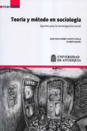 TEORÍA Y MÉTODO EN SOCIOLOGÍA. APORTES PARA LA INVESTIGACIÓN SOCIAL
