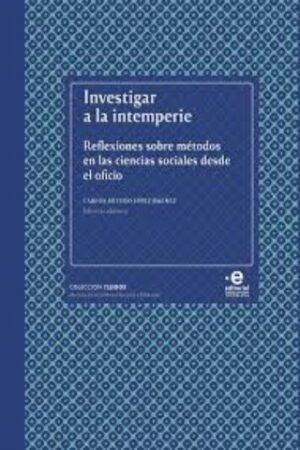 INVESTIGAR A LA INTEMPERIE. REFLEXIONES SOBRE MÉTODOS EN LAS CIENCIAS SOCIALES DESDE EL OFICIO