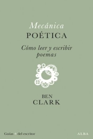 MECÁNICA POÉTICA CÓMO LEER Y ESCRIBIR POEMAS