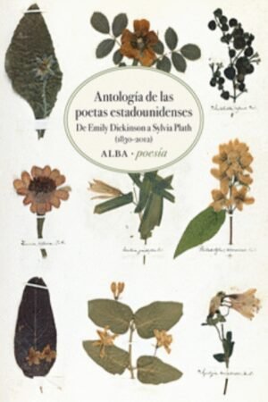 ANTOLOGÍA DE LAS POETAS ESTADOUNIDENSES DE EMILY DICKINSON A SYLV IA PLATH (1830-2012)