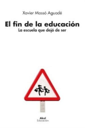FIN DE LA EDUCACION. LA ESCUELA QUE DEJO DE SER EL