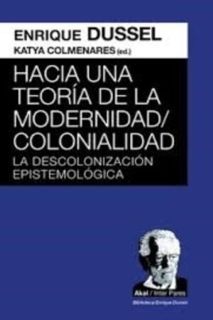 HACIA UNA TEORÍA DE LA MODERNIDAD;COLONIALIDAD. LA DESCOLONIZACIÓN EPISTEMOLÓGICA