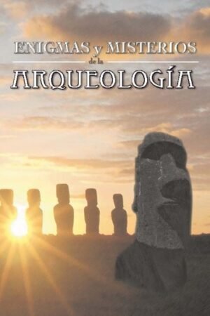ENIGMAS Y MISTERIOS DE LA ARQUEOLOGIA