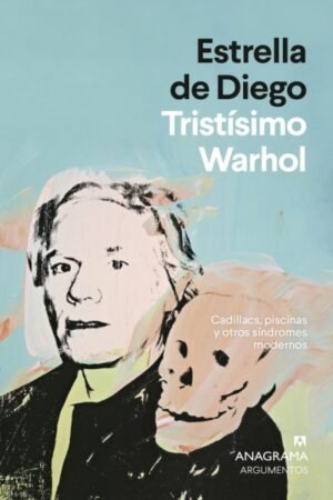 TRISTÍSIMO WARHOL CADILLACS PISCINAS Y OTROS SÍNDROMES MODERNOS