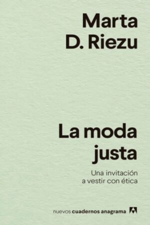 MODA JUSTA. UNA INVITACION A VESTIR CON ETICA LA