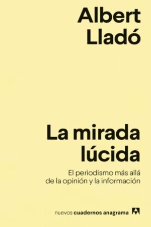 MIRADA LUCIDA. EL PERIODISMO MAS ALLA DE LA OPCION Y LA INFORMACION