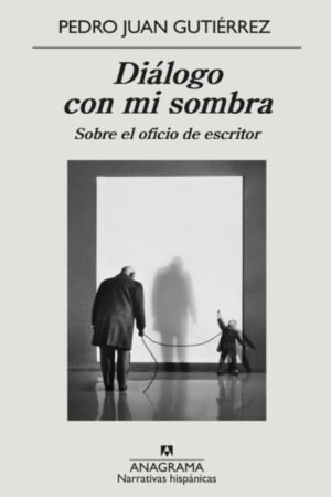 DIALOGO CON MI SOMBRA. SOBRE EL OFICIO DE ESCRITOR