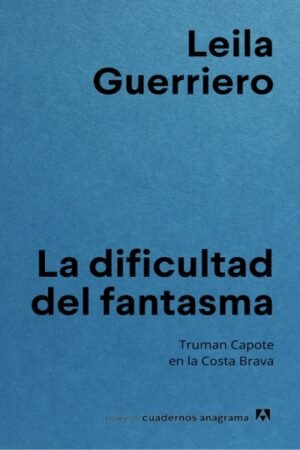 DIFICULTAD DEL FANTASMA. TRUMAN CAPOTE EN LA COSTA BRAVA LA