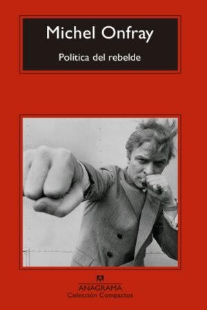 POLITICA DEL REBELDE. TRATADO DE RESISTENCIA E INSUMISION