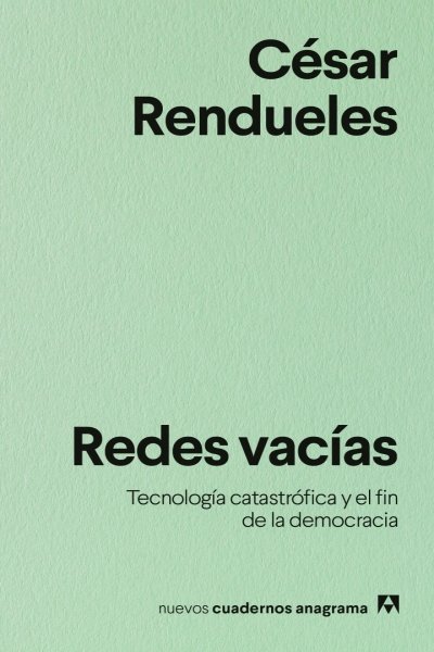 REDES VACÍAS. TECNOLOGÍA CATASTRÓFICA Y EL FIN DE LA DEMOCRACIA