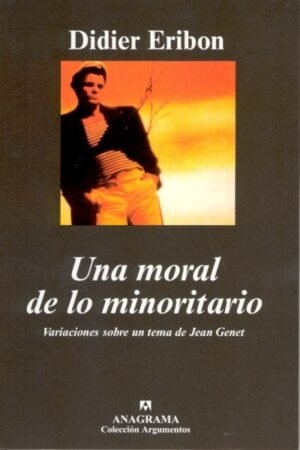 UNA MORAL DE LO MINORITARIO. VARIACIONES SOBRE UN TEMA DE JEAN GENET