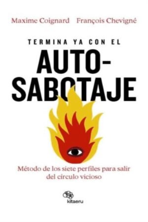 TERMINA YA CON EL AUTOSABOTAJE EL MÉTODO DE LOS SIETE PERFILES PARA SALIR DEL CÍRCULO VICIOSO