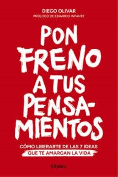 PON FRENO A TUS PENSAMIENTOS. CÓMO LIBERARTE DE LAS 7 IDEAS QUE TE AMARGAN LA VIDA