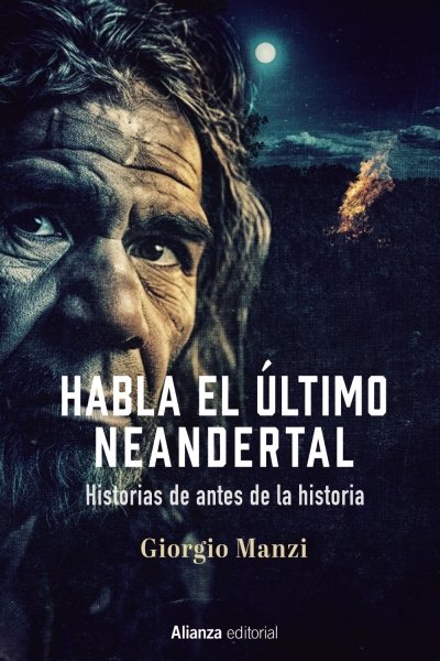 HABLA EL ULTIMO NEANDERTAL. HISTORIAS DE ANTES DE LA HISTORIA