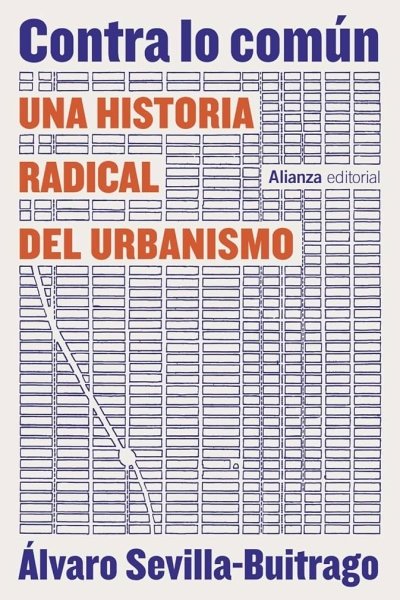 CONTRA LO COMUN. UNA HISTORIA RADICAL DEL URBANISMO