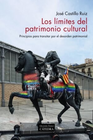 LIMITES DEL PATRIMONIO CULTURAL. PRINCIPIOS PARA TRANSITAR POR EL DESORDEN PATRIMONIAL LOS