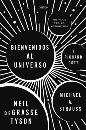 BIENVENIDOS AL UNIVERSO. UN VIAJE POR LA ASTROFÍSICA