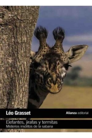 ELEFANTES JIRAFAS Y TERMITAS. MISTERIOS INSOLITOS DE LA SABANA