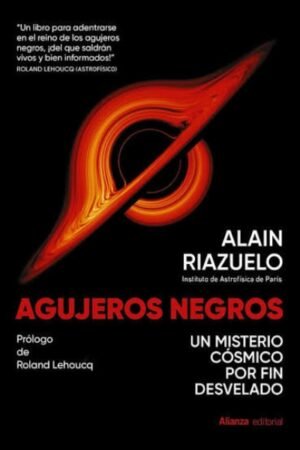 AGUJEROS NEGROS. UN MISTERIO CÓSMICO POR FIN DESVELADO