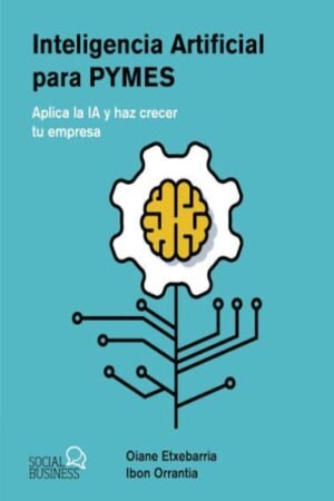 INTELIGENCIA ARTIFICIAL PARA PYMES APLICA LA IA Y HAZ CRECER TU EMPRESA