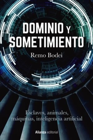 DOMINIO Y SOMETIMIENTO. ESCLAVOS ANIMALES MAQUINAS INTELIGENCIA ARTIFICIAL