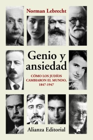 GENIO Y ANSIEDAD. COMO LOS JUDIOS CAMBIARON EL MUNDO 1847-1947