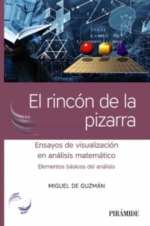 RINCON DE LA PIZARRA. ENSAYOS DE VISUALIZACION EN ANALISIS MATEMATICO. ELEMENTOS BASICOS DEL ANALISIS EL