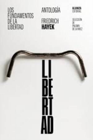 FUNDAMENTOS DE LA LIBERTAD: ANTOLOGÍA LOS
