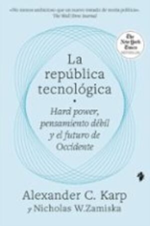 LA REPÚBLICA TECNOLÓGICA. PODER DURO PENSAMIENTO DÉBIL Y EL FUTURO DE OCCIDENTE