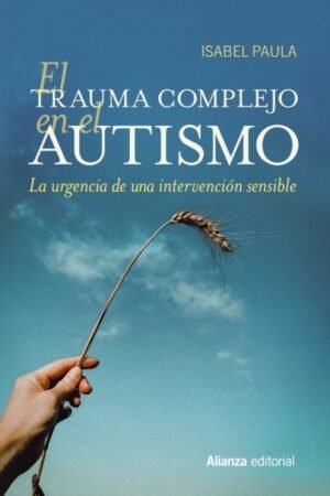 TRAUMA COMPLEJO EN EL AUTISMO. LA URGENCIA DE UNA INTERVENCION SENSIBLE, EL