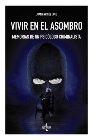 VIVIR EN EL ASOMBRO. MEMORIAS DE UN PSICÓLOGO CRIMINALISTA