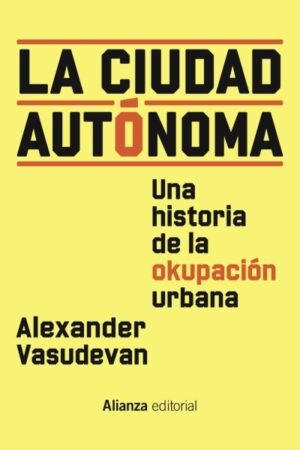 CIUDAD AUTONOMA. UNA HISTORIA DE LA OKUPACION URBANA LA