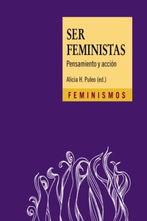 SER FEMINISTAS. PENSAMIENTO Y ACCION