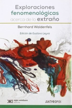 EXPLORACIONES FENOMENOLOGICAS ACERCA DE LO EXTRAÑO
