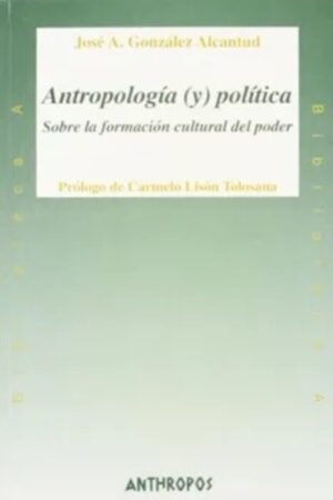 ANTROPOLOGIA (Y) POLITICA. SOBRE LA FORMACION CULTURAL DEL PODER