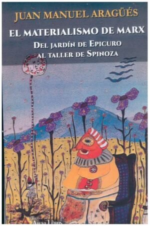 EL MATERIAL DE MARX. DEL JARDIN DE EPICURO AL TALLER DE SPINOZA