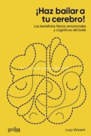 HAZ BAILAR A TU CEREBRO! LOS BENEFICIOS FISICOS EMOCIONALES Y COGNITIVOS DEL BAILE