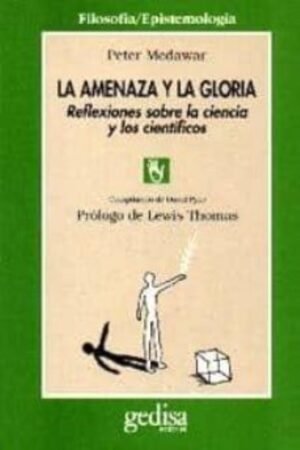 AMENAZA Y LA GLORIA. REFLEXIONES SOBRE LA CIENCIA Y LOS CIENTIFICOS LA