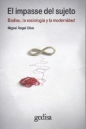 EL IMPASSE DEL SUJETO. BADIOU LA SOCIOLOGIA Y LA MODERNIDAD