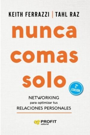 NUNCA COMAS SOLO. NETWORKING PARA OPTIMIZAR TUS RELACIONES PERSONALES