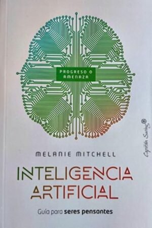 INTELIGENCIA ARTIFICIAL. GUIA PARA SERES PENSANTES