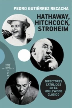 HATHAWAY HITCHCOCK STROHEIM. DIRECTORES CATOLICOS EN EL HOLLYWOOD CLASICO