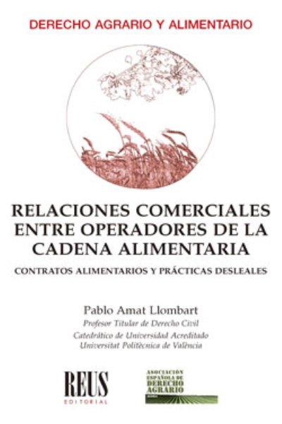 RELACIONES COMERCIALES ENTRE OPERADORES DE LA CADENA ALIMENTARIA. CONTRATOS ALIMENTARIOS Y PRACTICAS DESLEALES