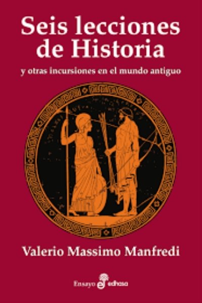 SEIS LECCIONES DE HISTORIA Y OTRAS INTRUSIONES EN EL MUNDO ANTIGUO