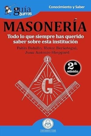 MASONERIA. TODO LO QUE SIEMPRE HAS QUERIDO SABER SOBRE ESTA INSTITUCION