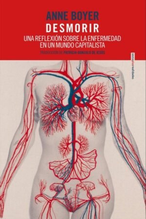 DESMORIR. UNA REFLEXION SOBRE LA ENFERMEDAD EN UN MUNDO CAPITALISTA