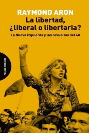 LIBERTAD ¿LIBERAL O LIBERTARIA?. LA NUEVA IZQUIERDA Y LAS REVUELTAS DEL 68 LA