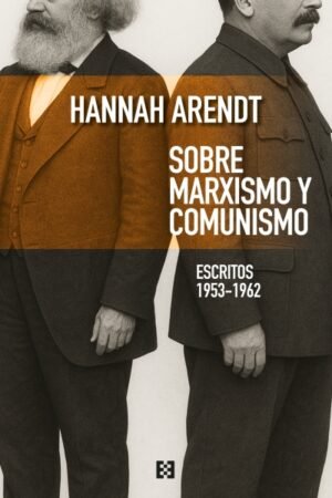 SOBRE MARXISMO Y COMUNISMO ESCRITOS 1953-1962